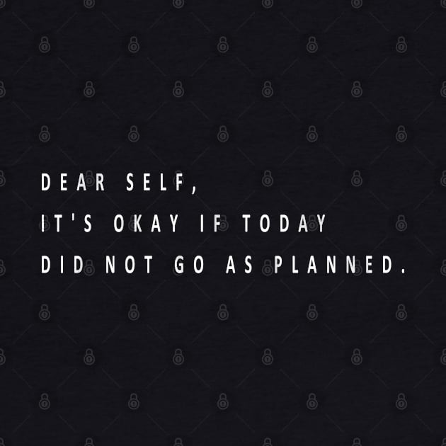 Dear self, it's okay if today did not go as planned (white writting) by Musers Apparel